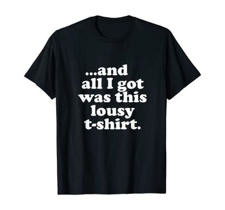 All I Got Was This Lousy T Shirt
