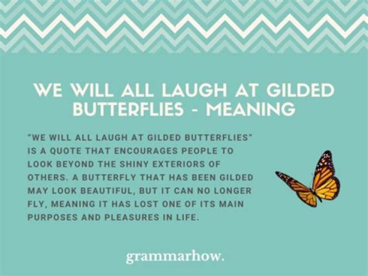 We Will All Laugh At Gilded Butterflies